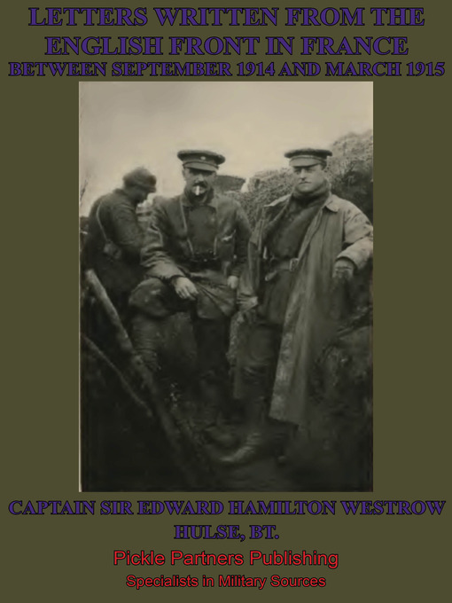 Title details for Letters Written From the English Front In France Between September 1914 and March 1915 by Captain Sir Edward Hamilton Westrow Hulse - Available